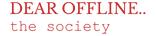 Dear Offline.. The Society – Startsida